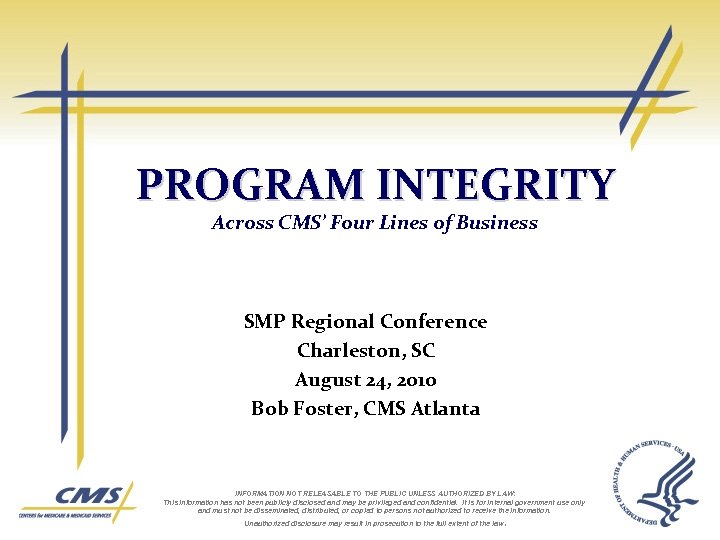 PROGRAM INTEGRITY Across CMS’ Four Lines of Business SMP Regional Conference Charleston, SC August