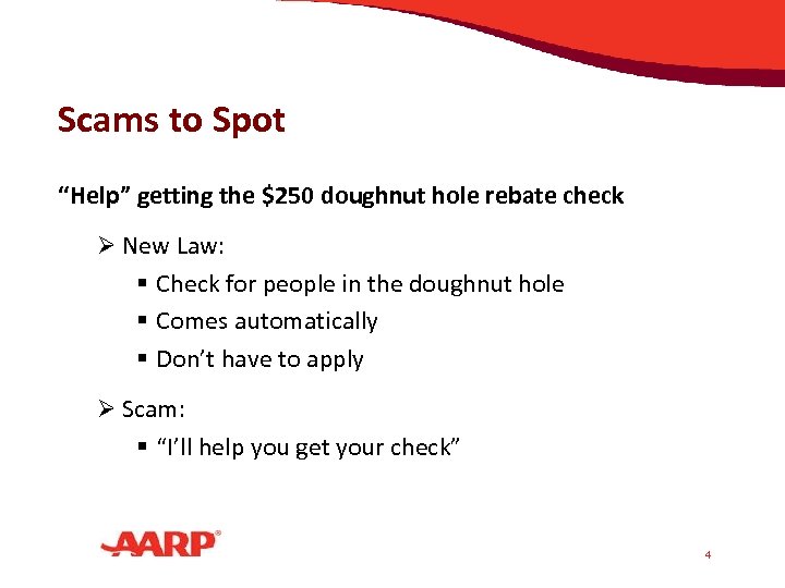 Scams to Spot “Help” getting the $250 doughnut hole rebate check Ø New Law: