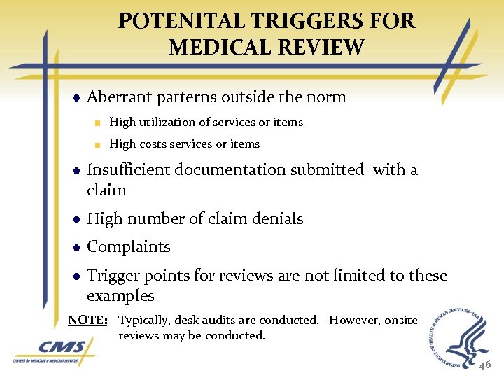 POTENITAL TRIGGERS FOR MEDICAL REVIEW Aberrant patterns outside the norm High utilization of services