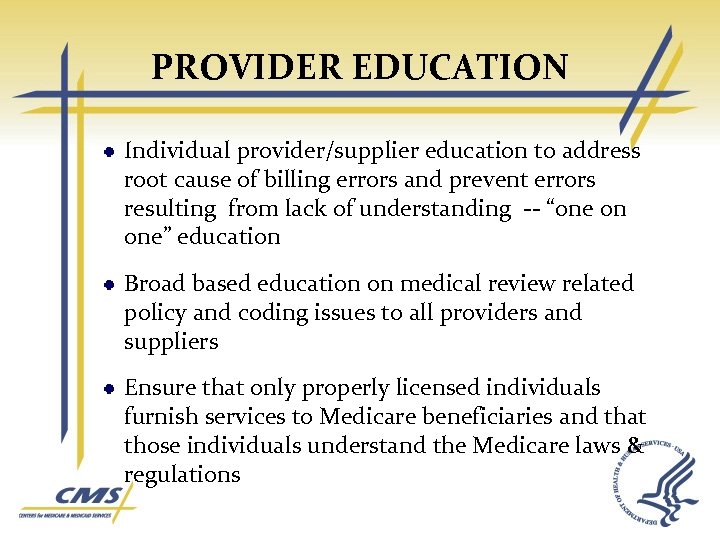 PROVIDER EDUCATION Individual provider/supplier education to address root cause of billing errors and prevent