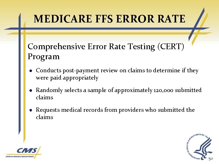 MEDICARE FFS ERROR RATE Comprehensive Error Rate Testing (CERT) Program Conducts post-payment review on