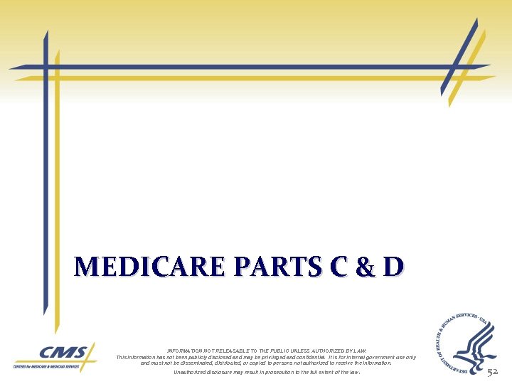 MEDICARE PARTS C & D INFORMATION NOT RELEASABLE TO THE PUBLIC UNLESS AUTHORIZED BY