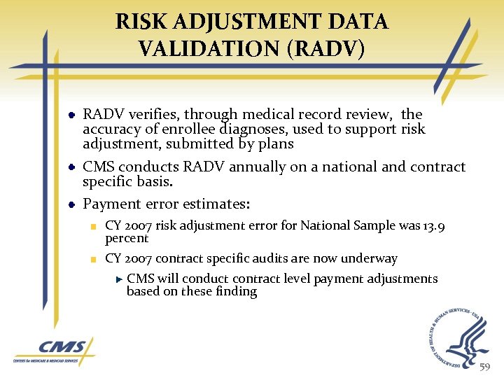 RISK ADJUSTMENT DATA VALIDATION (RADV) RADV verifies, through medical record review, the accuracy of