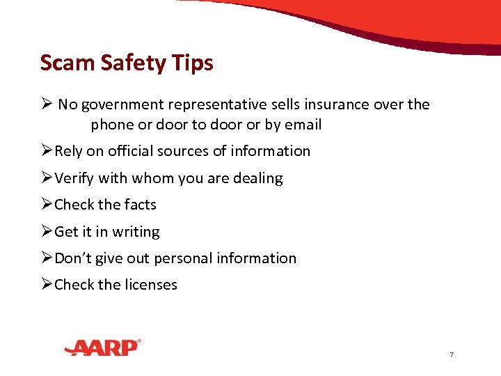 Scam Safety Tips Ø No government representative sells insurance over the phone or door