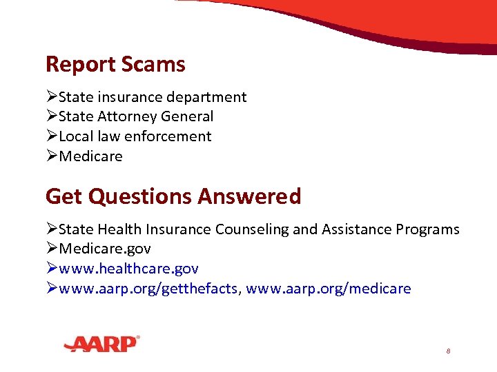 Report Scams ØState insurance department ØState Attorney General ØLocal law enforcement ØMedicare Get Questions