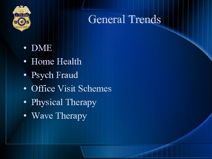 General Trends • • • DME Home Health Psych Fraud Office Visit Schemes Physical