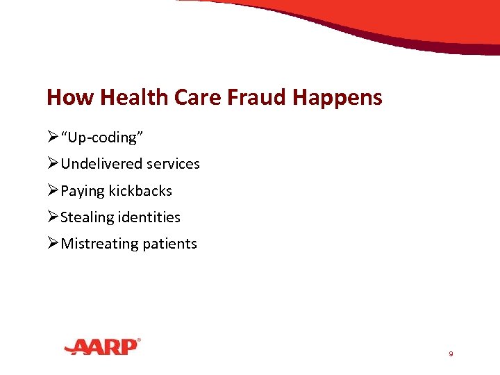 How Health Care Fraud Happens Ø“Up-coding” ØUndelivered services ØPaying kickbacks ØStealing identities ØMistreating patients