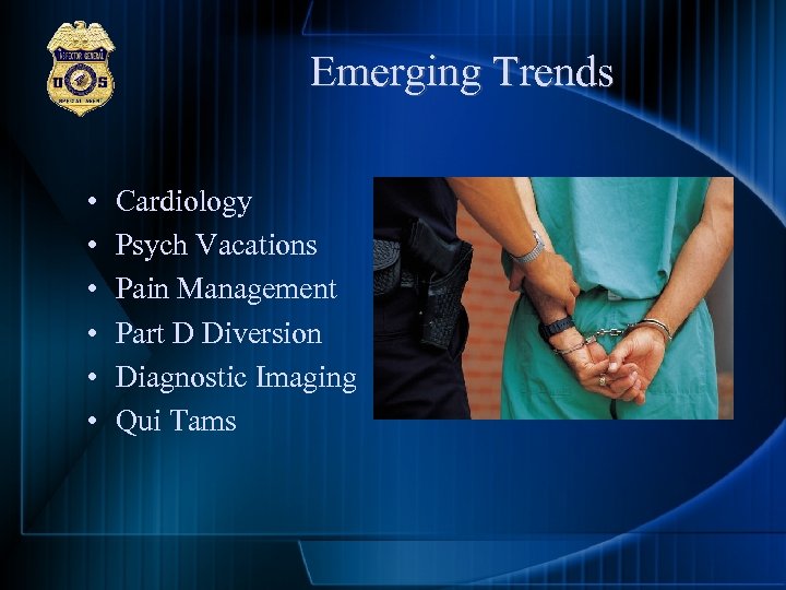 Emerging Trends • • • Cardiology Psych Vacations Pain Management Part D Diversion Diagnostic