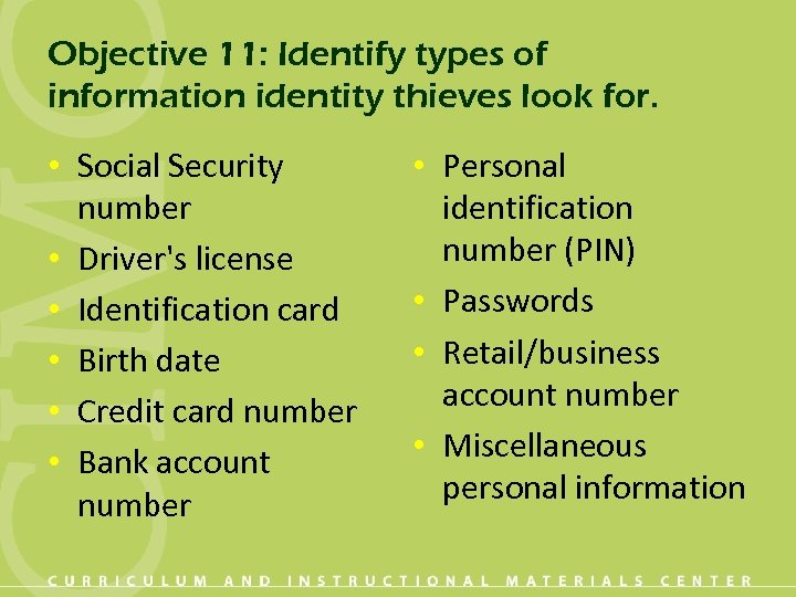 Objective 11: Identify types of information identity thieves look for. • Social Security number