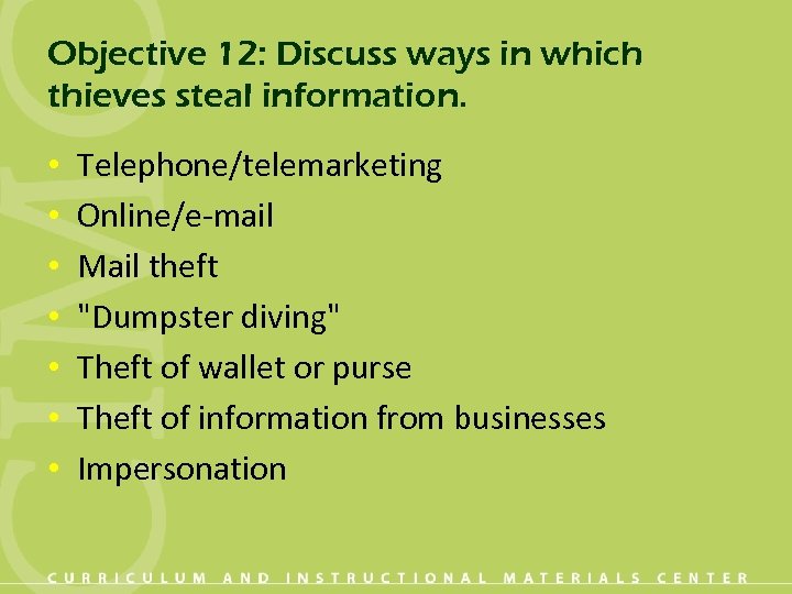 Objective 12: Discuss ways in which thieves steal information. • • Telephone/telemarketing Online/e-mail Mail