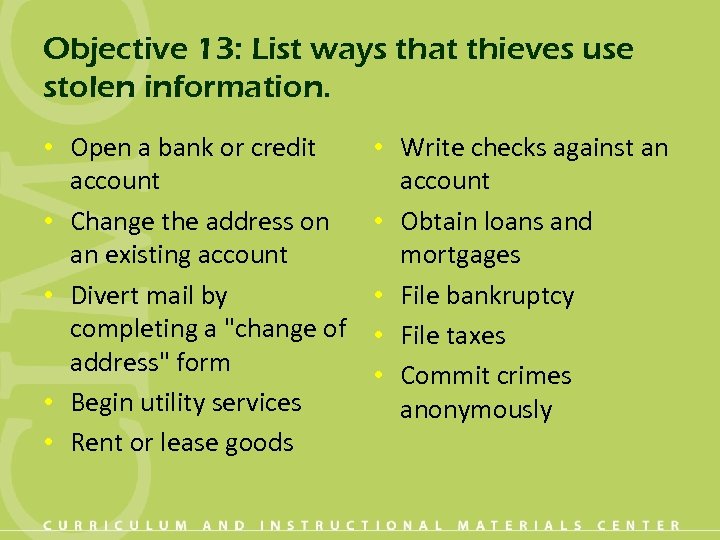 Objective 13: List ways that thieves use stolen information. • Open a bank or