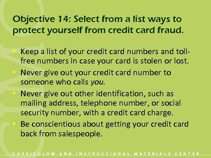 Objective 14: Select from a list ways to protect yourself from credit card fraud.