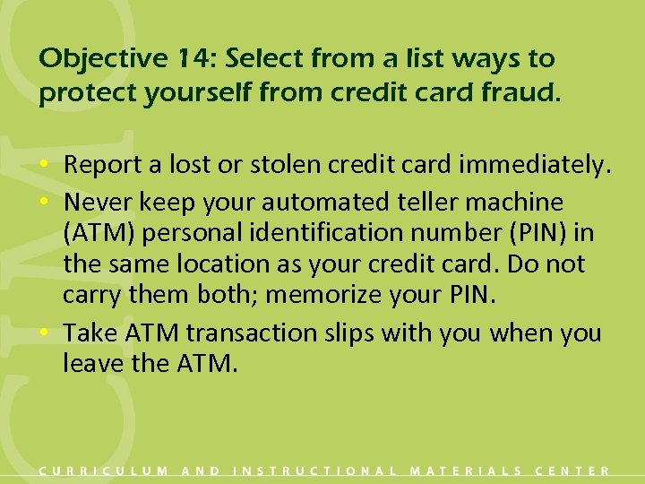 Objective 14: Select from a list ways to protect yourself from credit card fraud.