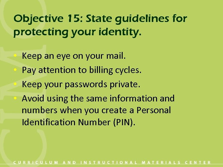 Objective 15: State guidelines for protecting your identity. • • Keep an eye on