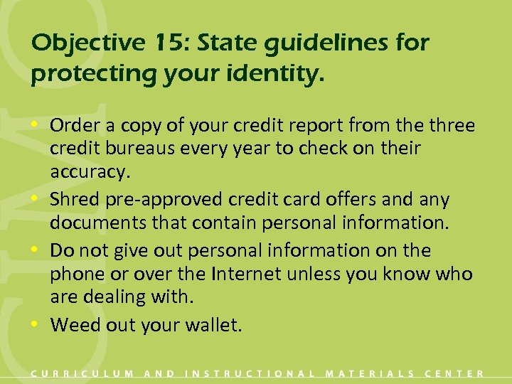 Objective 15: State guidelines for protecting your identity. • Order a copy of your