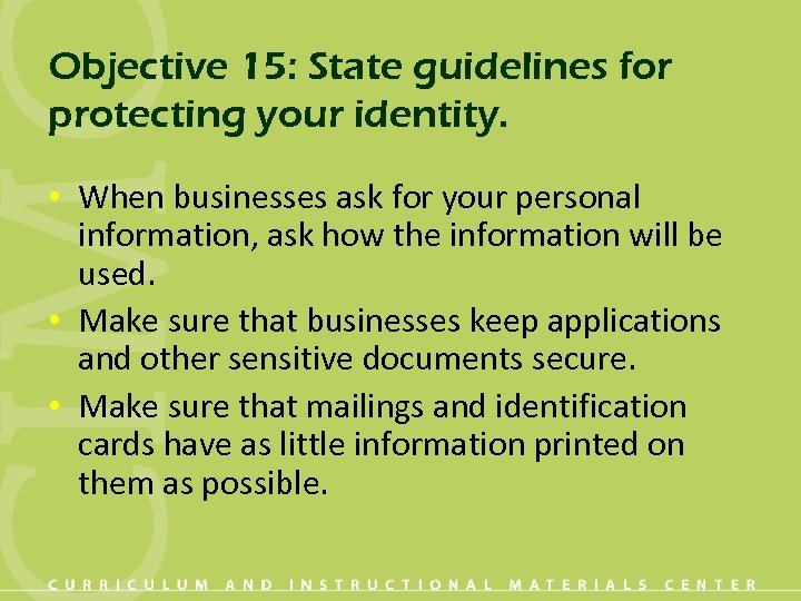 Objective 15: State guidelines for protecting your identity. • When businesses ask for your