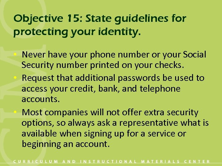 Objective 15: State guidelines for protecting your identity. • Never have your phone number