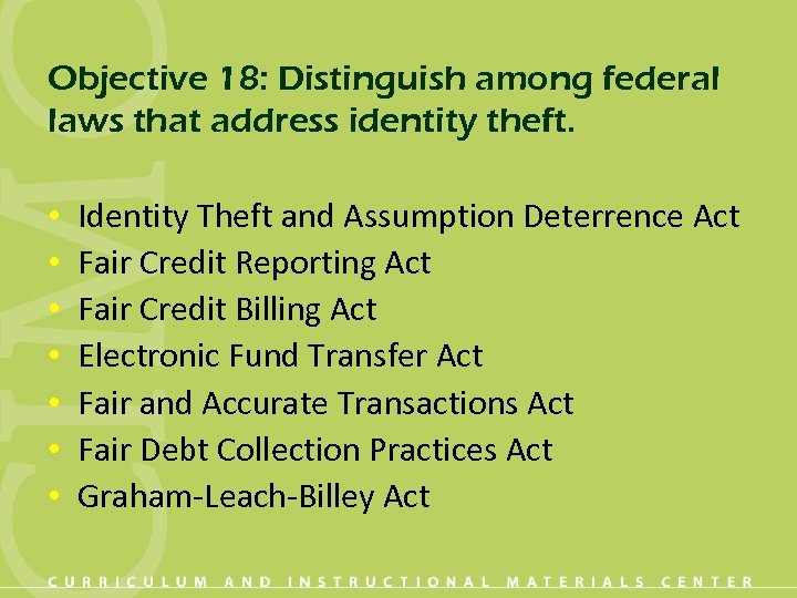 Objective 18: Distinguish among federal laws that address identity theft. • • Identity Theft