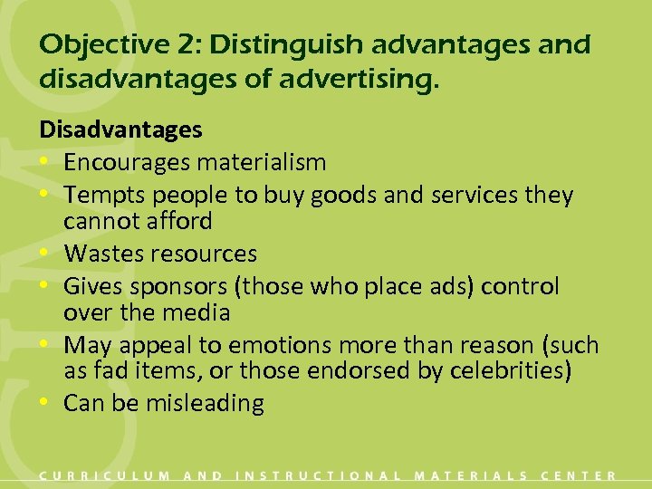 Objective 2: Distinguish advantages and disadvantages of advertising. Disadvantages • Encourages materialism • Tempts