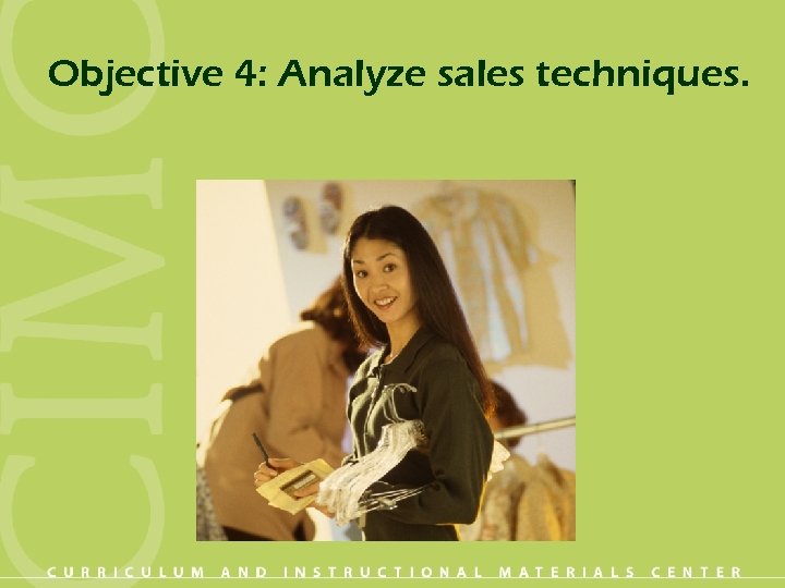 Objective 4: Analyze sales techniques. 