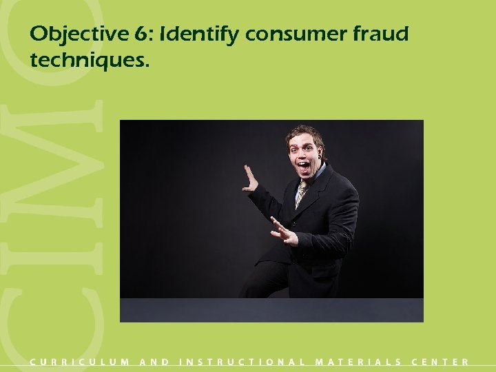 Objective 6: Identify consumer fraud techniques. 