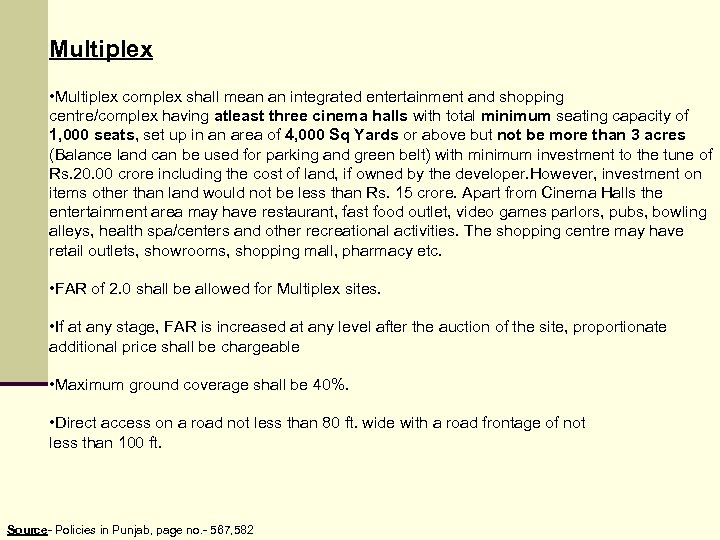 Multiplex • Multiplex complex shall mean an integrated entertainment and shopping centre/complex having atleast