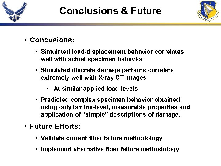Conclusions & Future • Concusions: • Simulated load-displacement behavior correlates well with actual specimen