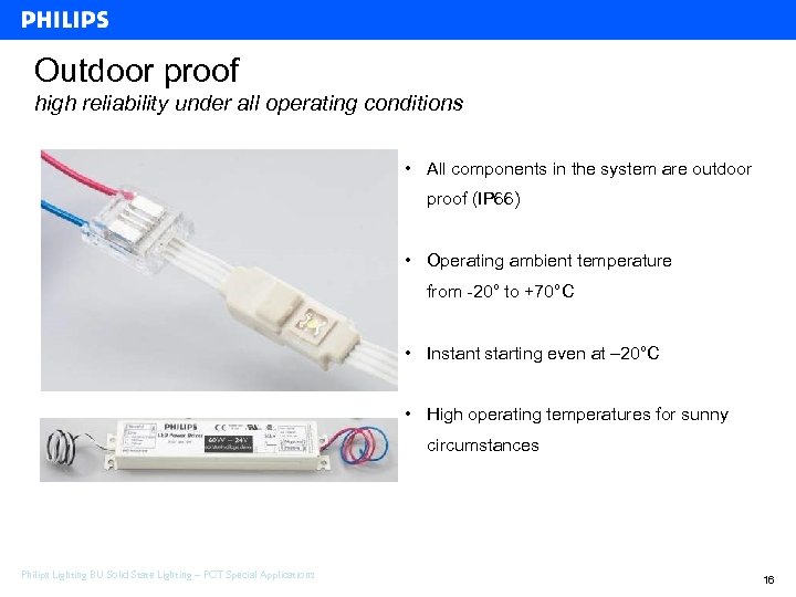 Outdoor proof high reliability under all operating conditions • All components in the system