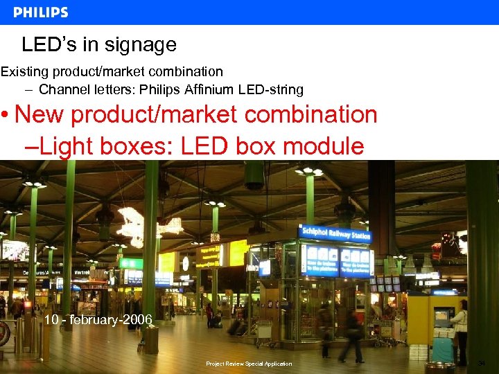 LED’s in signage Existing product/market combination – Channel letters: Philips Affinium LED-string • New