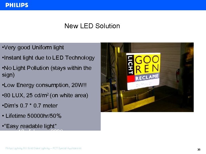 New LED Solution • Very good Uniform light • Instant light due to LED
