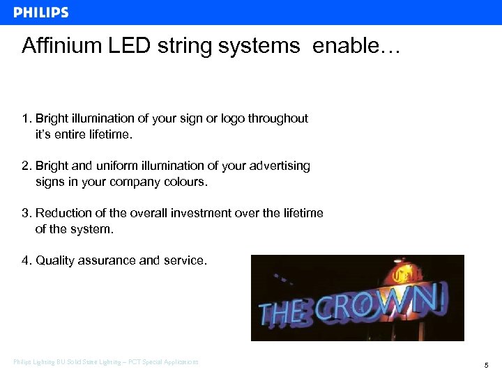 Affinium LED string systems enable… 1. Bright illumination of your sign or logo throughout