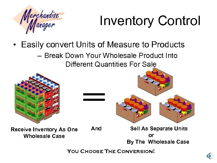 Inventory Control • Easily convert Units of Measure to Products – Break Down Your