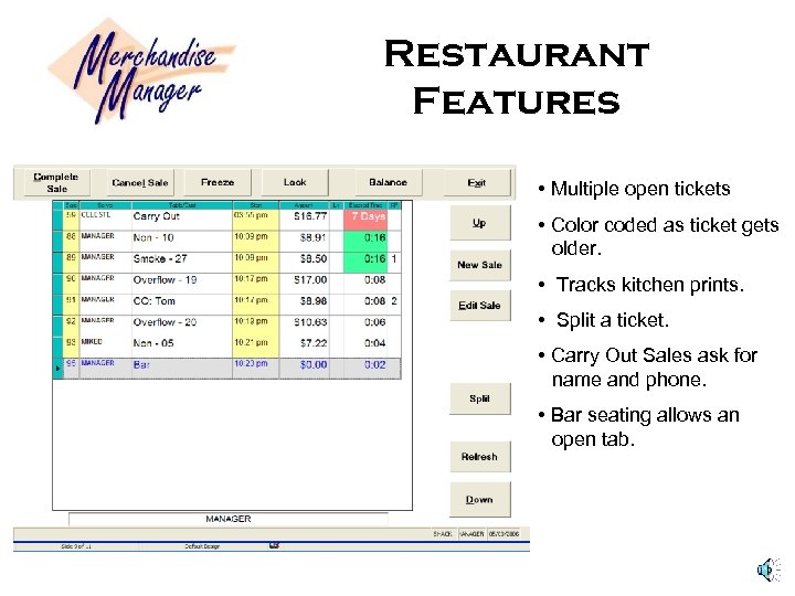 Restaurant Features • Multiple open tickets • Color coded as ticket gets older. •