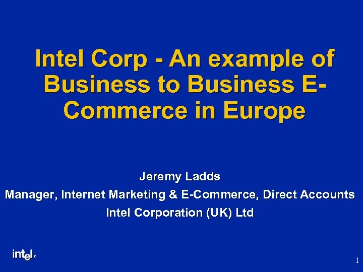 Intel Corp - An example of Business to Business ECommerce in Europe Jeremy Ladds