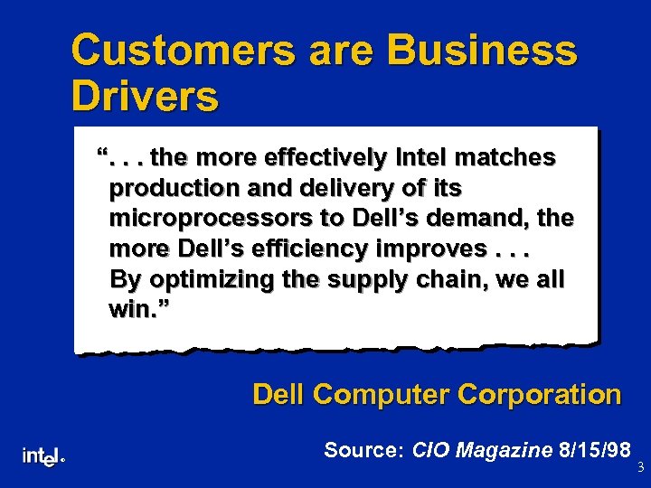 Customers are Business Drivers “. . . the more effectively Intel matches production and