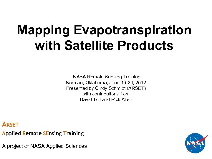 Mapping Evapotranspiration with Satellite Products NASA Remote Sensing Training Norman, Oklahoma, June 19 -20,