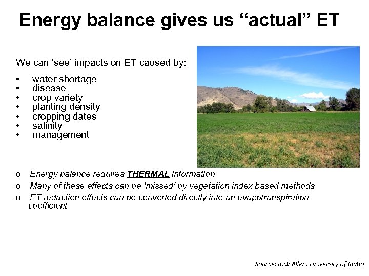 Energy balance gives us “actual” ET We can ‘see’ impacts on ET caused by: