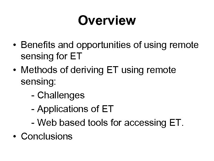 Overview • Benefits and opportunities of using remote sensing for ET • Methods of