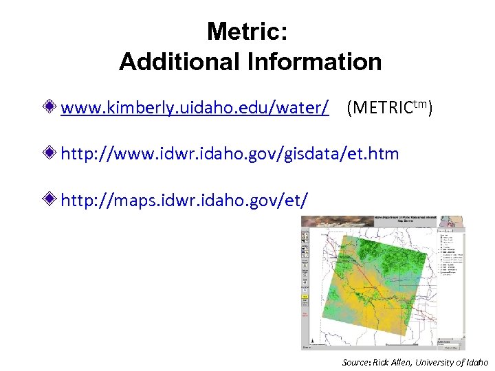 Metric: Additional Information www. kimberly. uidaho. edu/water/ (METRICtm) http: //www. idwr. idaho. gov/gisdata/et. htm