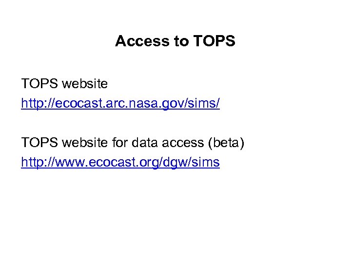 Access to TOPS website http: //ecocast. arc. nasa. gov/sims/ TOPS website for data access