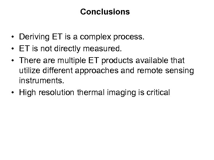 Conclusions • Deriving ET is a complex process. • ET is not directly measured.