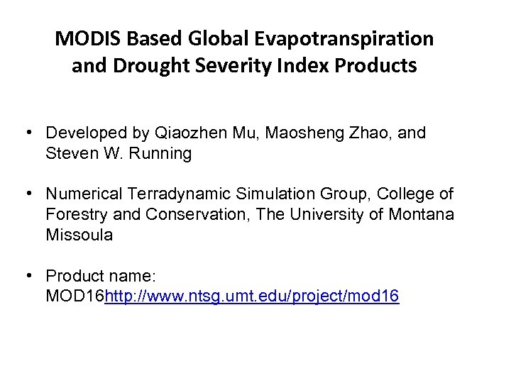 MODIS Based Global Evapotranspiration and Drought Severity Index Products • Developed by Qiaozhen Mu,