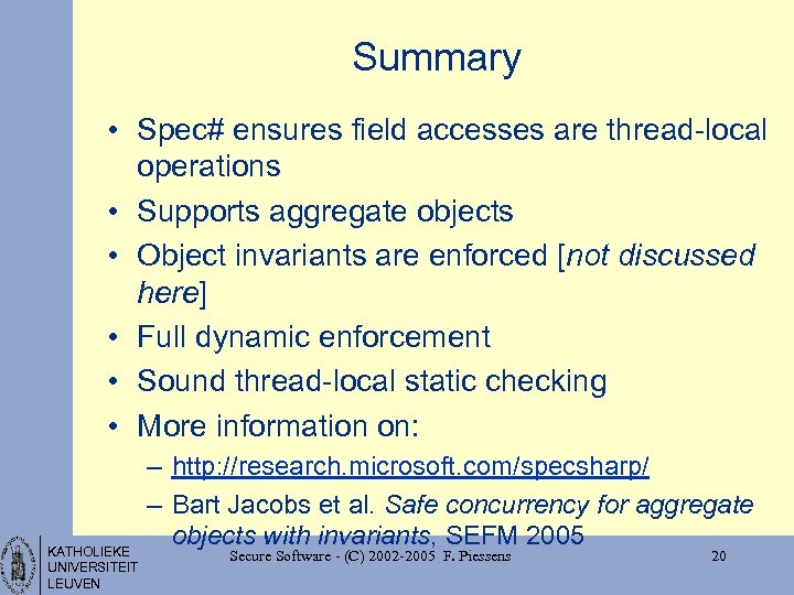Summary • Spec# ensures field accesses are thread-local operations • Supports aggregate objects •