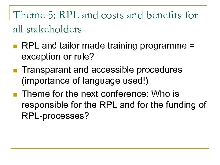 Theme 5: RPL and costs and benefits for all stakeholders n n n RPL