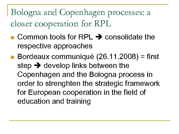 Bologna and Copenhagen processes: a closer cooperation for RPL n n Common tools for