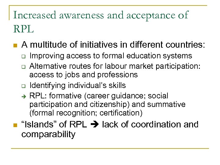 Increased awareness and acceptance of RPL n A multitude of initiatives in different countries: