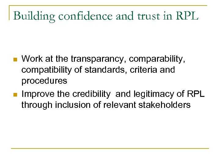 Building confidence and trust in RPL n n Work at the transparancy, comparability, compatibility