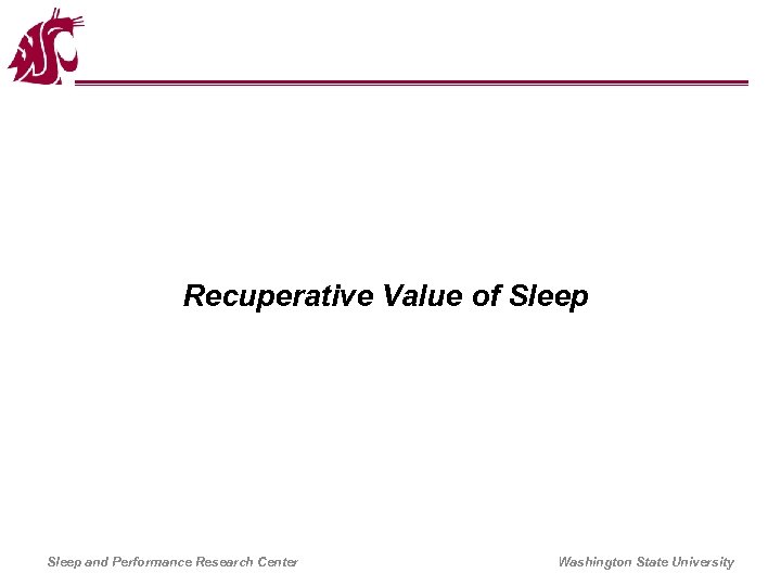 Recuperative Value of Sleep and Performance Research Center Washington State University 