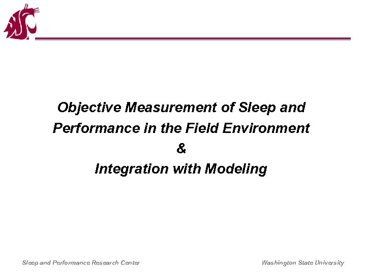 Objective Measurement of Sleep and Performance in the Field Environment & Integration with Modeling
