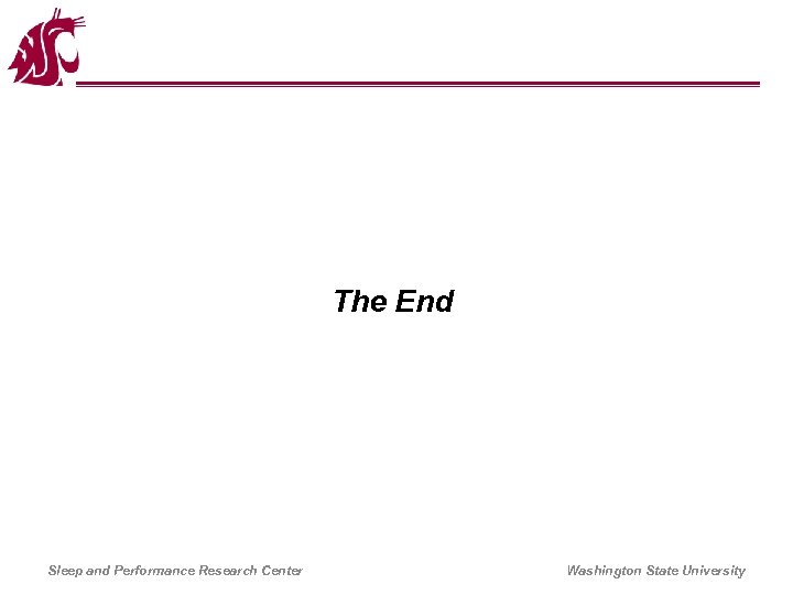 The End Sleep and Performance Research Center Washington State University 